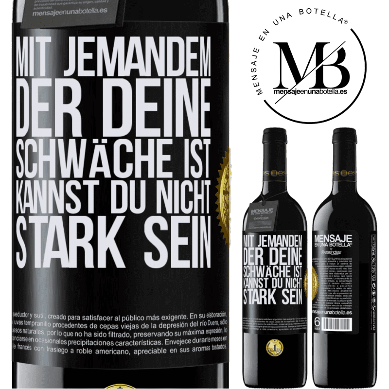 39,95 € Kostenloser Versand | Rotwein RED Ausgabe MBE Reserve Mit jemandem, der deine Schwäche ist, kannst du nicht stark sein Schwarzes Etikett. Anpassbares Etikett Reserve 12 Monate Ernte 2015 Tempranillo