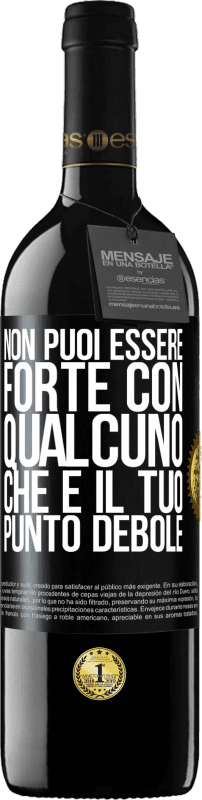 39,95 € | Vino rosso Edizione RED MBE Riserva Non puoi essere forte con qualcuno che è il tuo punto debole Etichetta Nera. Etichetta personalizzabile Riserva 12 Mesi Raccogliere 2014 Tempranillo