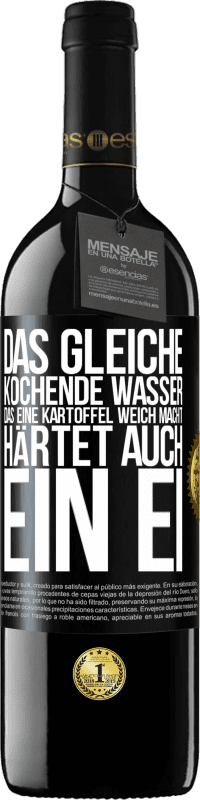 39,95 € Kostenloser Versand | Rotwein RED Ausgabe MBE Reserve Das gleiche kochende Wasser, das eine Kartoffel weich macht, härtet auch ein Ei Schwarzes Etikett. Anpassbares Etikett Reserve 12 Monate Ernte 2016 Tempranillo