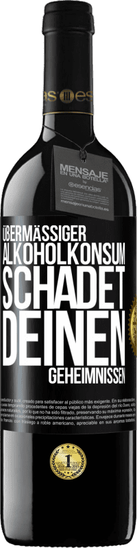 39,95 € Kostenloser Versand | Rotwein RED Ausgabe MBE Reserve Übermäßiger Alkoholkonsum schadet deinen Geheimnissen Schwarzes Etikett. Anpassbares Etikett Reserve 12 Monate Ernte 2016 Tempranillo