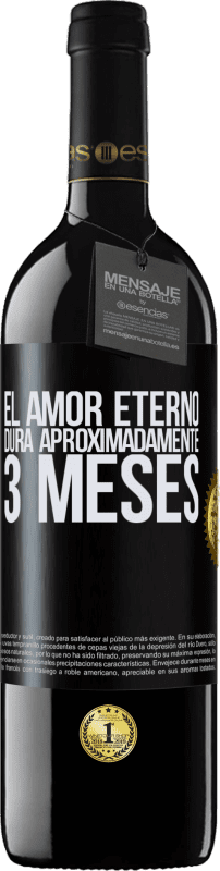 39,95 € | Vino Tinto Edición RED MBE Reserva El amor eterno dura aproximadamente 3 meses Etiqueta Negra. Etiqueta personalizable Reserva 12 Meses Cosecha 2016 Tempranillo