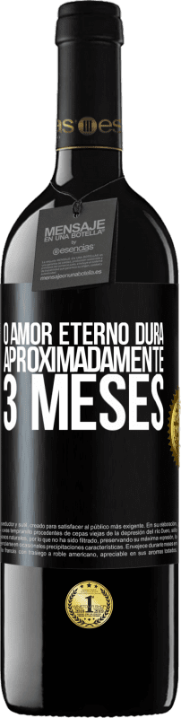 39,95 € | Vinho tinto Edição RED MBE Reserva O amor eterno dura aproximadamente 3 meses Etiqueta Preta. Etiqueta personalizável Reserva 12 Meses Colheita 2016 Tempranillo