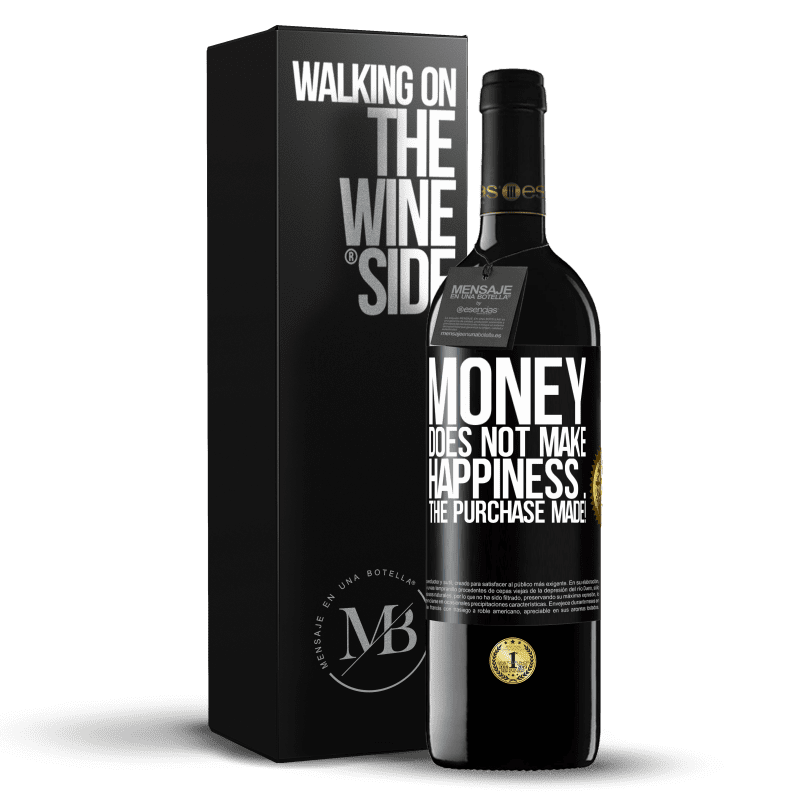 39,95 € Free Shipping | Red Wine RED Edition MBE Reserve Money does not make happiness ... the purchase made! Black Label. Customizable label Reserve 12 Months Harvest 2015 Tempranillo