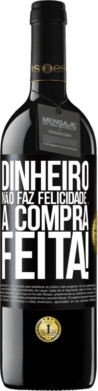 39,95 € | Vinho tinto Edição RED MBE Reserva Dinheiro não faz felicidade ... a compra feita! Etiqueta Preta. Etiqueta personalizável Reserva 12 Meses Colheita 2015 Tempranillo