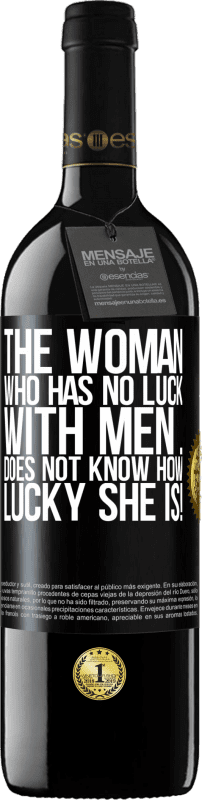 39,95 € | Red Wine RED Edition MBE Reserve The woman who has no luck with men ... does not know how lucky she is! Black Label. Customizable label Reserve 12 Months Harvest 2014 Tempranillo
