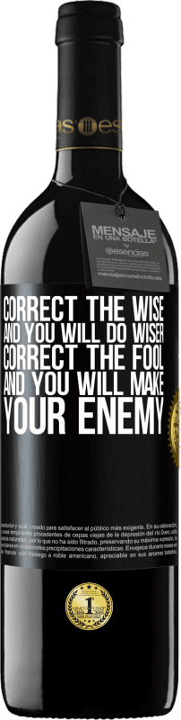 39,95 € | Red Wine RED Edition MBE Reserve Correct the wise and you will do wiser, correct the fool and you will make your enemy Black Label. Customizable label Reserve 12 Months Harvest 2014 Tempranillo