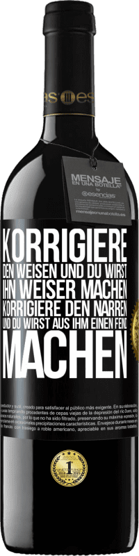 39,95 € | Rotwein RED Ausgabe MBE Reserve Korrigiere den Weisen und du wirst ihn weiser machen, korrigiere den Narren und du wirst aus ihm einen Feind machen Schwarzes Etikett. Anpassbares Etikett Reserve 12 Monate Ernte 2016 Tempranillo
