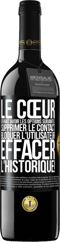 39,95 € | Vin rouge Édition RED MBE Réserve Le cœur devrait avoir les options suivantes: Supprimer le contact. Bloquer l'utilisateur. Effacer l'historique! Étiquette Noire. Étiquette personnalisable Réserve 12 Mois Récolte 2016 Tempranillo