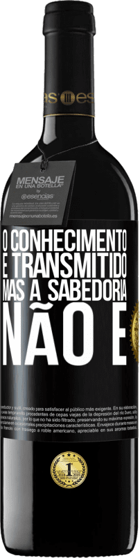 «O conhecimento é transmitido, mas a sabedoria não é» Edição RED MBE Reserva