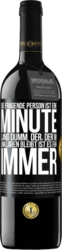 39,95 € | Rotwein RED Ausgabe MBE Reserve Die fragende Person ist eine Minute lang dumm. Der, der im Unklaren bleibt, ist es für immer Schwarzes Etikett. Anpassbares Etikett Reserve 12 Monate Ernte 2014 Tempranillo