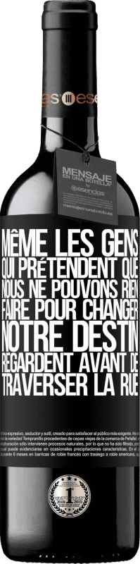 39,95 € | Vin rouge Édition RED MBE Réserve Même les gens qui prétendent que nous ne pouvons rien faire pour changer notre destin, regardent avant de traverser la rue Étiquette Noire. Étiquette personnalisable Réserve 12 Mois Récolte 2015 Tempranillo