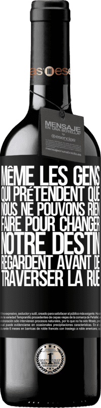 39,95 € | Vin rouge Édition RED MBE Réserve Même les gens qui prétendent que nous ne pouvons rien faire pour changer notre destin, regardent avant de traverser la rue Étiquette Noire. Étiquette personnalisable Réserve 12 Mois Récolte 2016 Tempranillo
