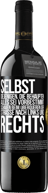 39,95 € | Rotwein RED Ausgabe MBE Reserve Selbst diejenigen, die behaupten, alles sei vorbestimmt, schauen beim Überqueren der Straße nach links und rechts. Schwarzes Etikett. Anpassbares Etikett Reserve 12 Monate Ernte 2016 Tempranillo