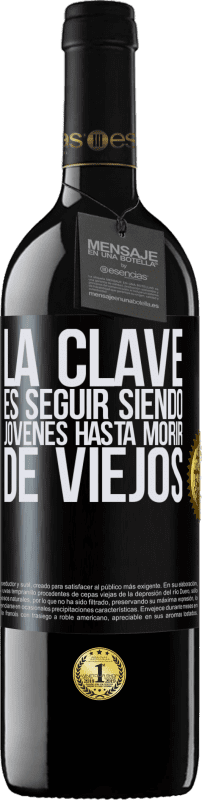 Envío gratis | Vino Tinto Edición RED MBE Reserva La clave es seguir siendo jóvenes hasta morir de viejos Etiqueta Negra. Etiqueta personalizable Reserva 12 Meses Cosecha 2014 Tempranillo