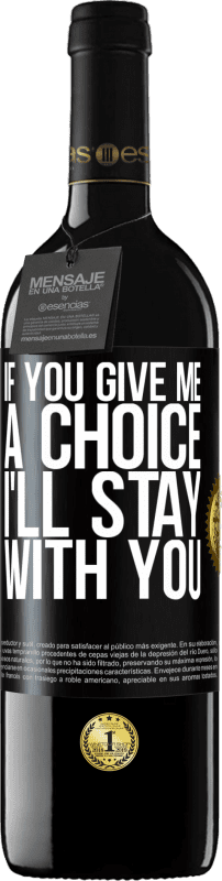 39,95 € Бесплатная доставка | Красное вино Издание RED MBE Бронировать Если вы дадите мне выбор, я останусь с вами Черная метка. Настраиваемая этикетка Бронировать 12 Месяцы Урожай 2016 Tempranillo