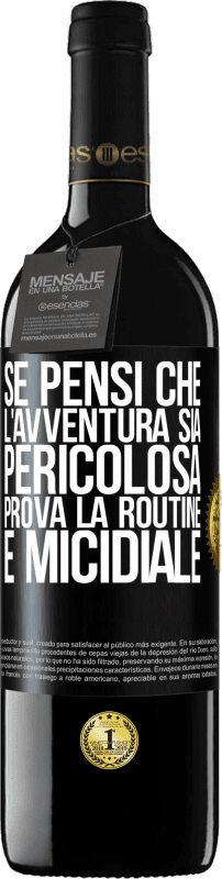 «Se pensi che l'avventura sia pericolosa, prova la routine. È micidiale» Edizione RED MBE Riserva