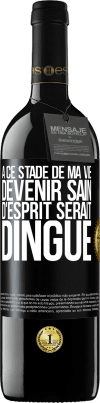 39,95 € Envoi gratuit | Vin rouge Édition RED MBE Réserve À ce stade de ma vie devenir sain d'esprit serait dingue Étiquette Noire. Étiquette personnalisable Réserve 12 Mois Récolte 2016 Tempranillo