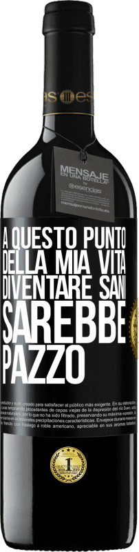 39,95 € | Vino rosso Edizione RED MBE Riserva A questo punto della mia vita diventare sani sarebbe pazzo Etichetta Nera. Etichetta personalizzabile Riserva 12 Mesi Raccogliere 2014 Tempranillo