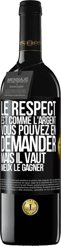 39,95 € | Vin rouge Édition RED MBE Réserve Le respect est comme l'argent Vous pouvez en demander mais il vaut mieux le gagner Étiquette Noire. Étiquette personnalisable Réserve 12 Mois Récolte 2015 Tempranillo