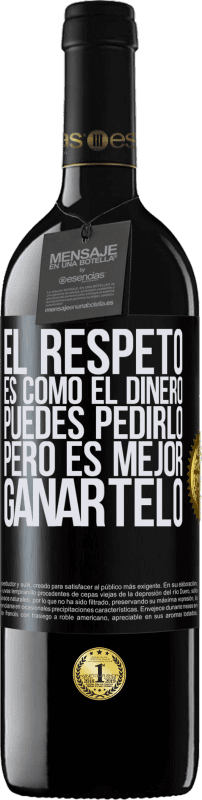 «El respeto es como el dinero. Puedes pedirlo, pero es mejor ganártelo» Edición RED MBE Reserva