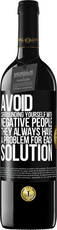 39,95 € 送料無料 | 赤ワイン REDエディション MBE 予約する ネガティブな人に囲まれないようにしてください。彼らは常に解決策ごとに問題を抱えています ブラックラベル. カスタマイズ可能なラベル 予約する 12 月 収穫 2016 Tempranillo