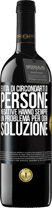 39,95 € Spedizione Gratuita | Vino rosso Edizione RED MBE Riserva Evita di circondarti di persone negative. Hanno sempre un problema per ogni soluzione Etichetta Nera. Etichetta personalizzabile Riserva 12 Mesi Raccogliere 2016 Tempranillo