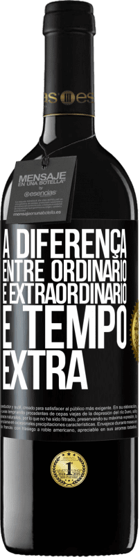«A diferença entre ordinário e extraordinário é tempo EXTRA» Edição RED MBE Reserva
