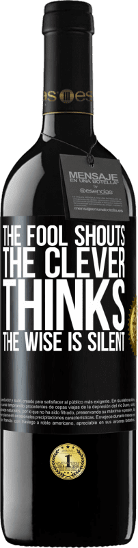 39,95 € | Red Wine RED Edition MBE Reserve The fool shouts, the clever thinks, the wise is silent Black Label. Customizable label Reserve 12 Months Harvest 2014 Tempranillo