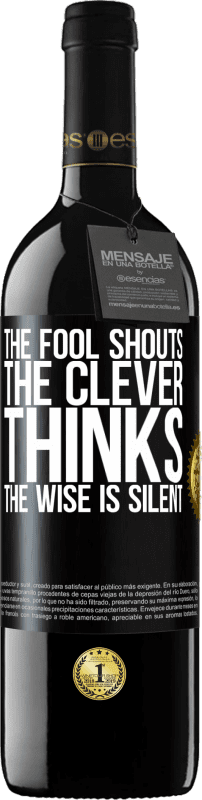 39,95 € | Red Wine RED Edition MBE Reserve The fool shouts, the clever thinks, the wise is silent Black Label. Customizable label Reserve 12 Months Harvest 2015 Tempranillo