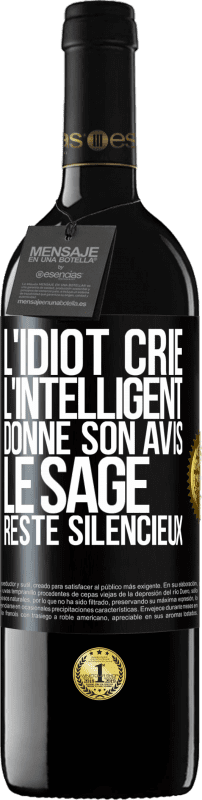 39,95 € | Vin rouge Édition RED MBE Réserve L'idiot crie, l'intelligent donne son avis, le sage reste silencieux Étiquette Noire. Étiquette personnalisable Réserve 12 Mois Récolte 2015 Tempranillo