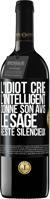 39,95 € Envoi gratuit | Vin rouge Édition RED MBE Réserve L'idiot crie, l'intelligent donne son avis, le sage reste silencieux Étiquette Noire. Étiquette personnalisable Réserve 12 Mois Récolte 2016 Tempranillo