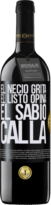 39,95 € | Vino Tinto Edición RED MBE Reserva El necio grita, el listo opina, el sabio calla Etiqueta Negra. Etiqueta personalizable Reserva 12 Meses Cosecha 2015 Tempranillo