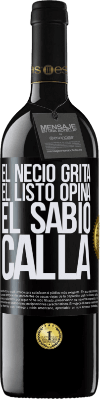 39,95 € | Vino Tinto Edición RED MBE Reserva El necio grita, el listo opina, el sabio calla Etiqueta Negra. Etiqueta personalizable Reserva 12 Meses Cosecha 2016 Tempranillo