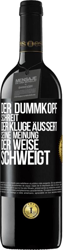 39,95 € | Rotwein RED Ausgabe MBE Reserve Der Dummkopf schreit, der Kluge äußert seine Meinung, der Weise schweigt Schwarzes Etikett. Anpassbares Etikett Reserve 12 Monate Ernte 2014 Tempranillo