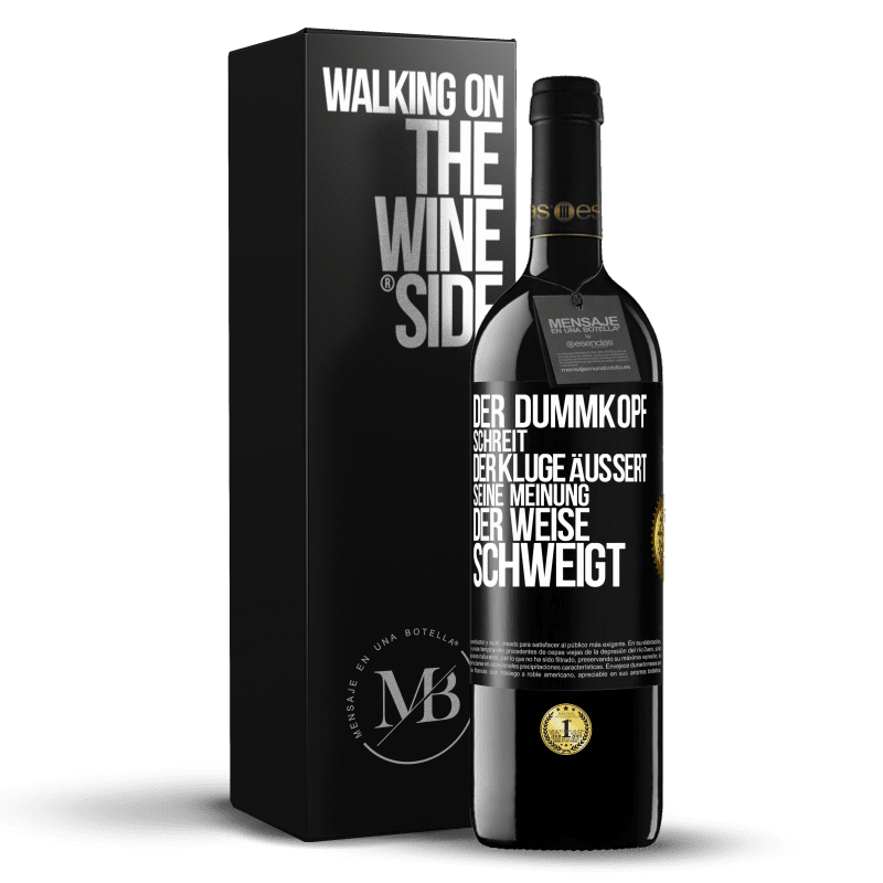 39,95 € Kostenloser Versand | Rotwein RED Ausgabe MBE Reserve Der Dummkopf schreit, der Kluge äußert seine Meinung, der Weise schweigt Schwarzes Etikett. Anpassbares Etikett Reserve 12 Monate Ernte 2016 Tempranillo