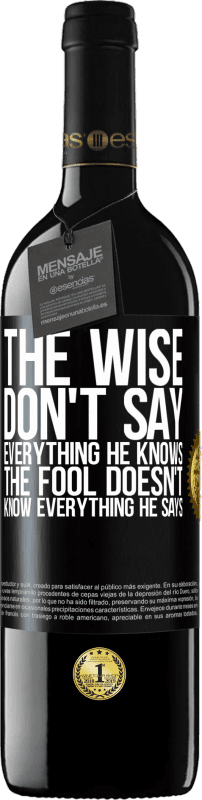 39,95 € | Red Wine RED Edition MBE Reserve The wise don't say everything he knows, the fool doesn't know everything he says Black Label. Customizable label Reserve 12 Months Harvest 2014 Tempranillo