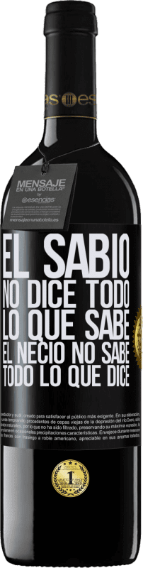 39,95 € Envío gratis | Vino Tinto Edición RED MBE Reserva El sabio no dice todo lo que sabe, el necio no sabe todo lo que dice Etiqueta Negra. Etiqueta personalizable Reserva 12 Meses Cosecha 2016 Tempranillo
