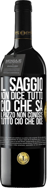 39,95 € Spedizione Gratuita | Vino rosso Edizione RED MBE Riserva Il saggio non dice tutto ciò che sa, il pazzo non conosce tutto ciò che dice Etichetta Nera. Etichetta personalizzabile Riserva 12 Mesi Raccogliere 2014 Tempranillo