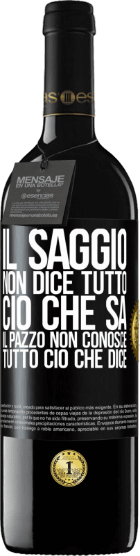 39,95 € Spedizione Gratuita | Vino rosso Edizione RED MBE Riserva Il saggio non dice tutto ciò che sa, il pazzo non conosce tutto ciò che dice Etichetta Nera. Etichetta personalizzabile Riserva 12 Mesi Raccogliere 2016 Tempranillo
