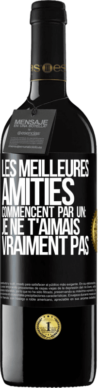 39,95 € | Vin rouge Édition RED MBE Réserve Les meilleures amitiés commencent par un: Je ne t'aimais vraiment pas Étiquette Noire. Étiquette personnalisable Réserve 12 Mois Récolte 2015 Tempranillo