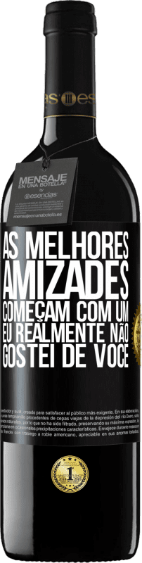 39,95 € | Vinho tinto Edição RED MBE Reserva As melhores amizades começam com um eu realmente não gostei de você Etiqueta Preta. Etiqueta personalizável Reserva 12 Meses Colheita 2016 Tempranillo