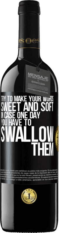 39,95 € | Red Wine RED Edition MBE Reserve Try to make your words sweet and soft, in case one day you have to swallow them Black Label. Customizable label Reserve 12 Months Harvest 2016 Tempranillo