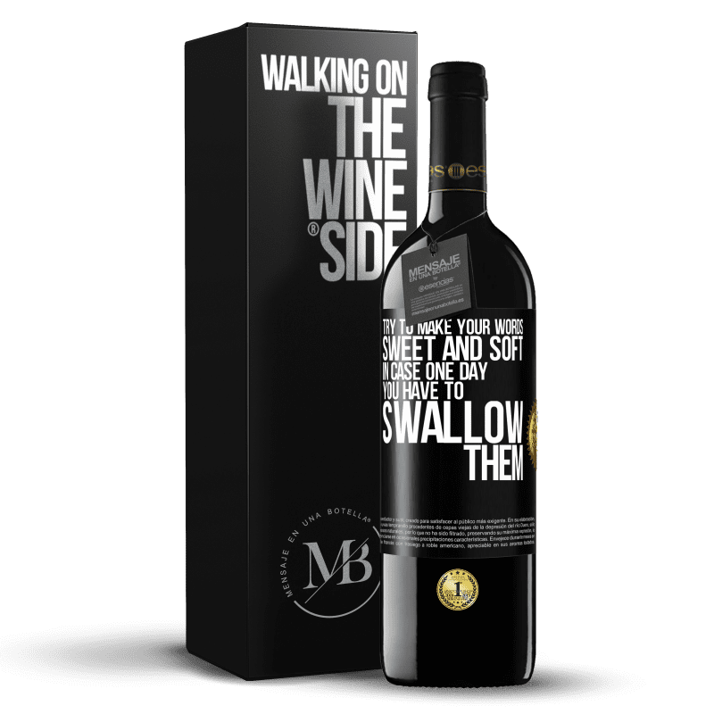 39,95 € Free Shipping | Red Wine RED Edition MBE Reserve Try to make your words sweet and soft, in case one day you have to swallow them Black Label. Customizable label Reserve 12 Months Harvest 2014 Tempranillo