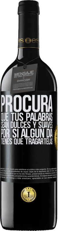 Envío gratis | Vino Tinto Edición RED MBE Reserva Procura que tus palabras sean dulces y suaves, por si algún día tienes que tragártelas Etiqueta Negra. Etiqueta personalizable Reserva 12 Meses Cosecha 2014 Tempranillo