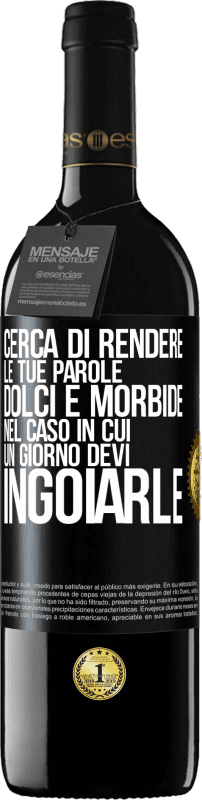 39,95 € Spedizione Gratuita | Vino rosso Edizione RED MBE Riserva Cerca di rendere le tue parole dolci e morbide, nel caso in cui un giorno devi ingoiarle Etichetta Nera. Etichetta personalizzabile Riserva 12 Mesi Raccogliere 2015 Tempranillo