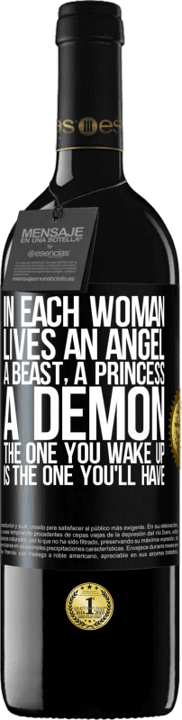 39,95 € | Red Wine RED Edition MBE Reserve In each woman lives an angel, a beast, a princess, a demon. The one you wake up is the one you'll have Black Label. Customizable label Reserve 12 Months Harvest 2016 Tempranillo