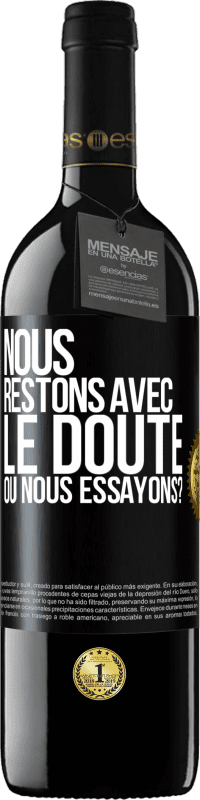 39,95 € | Vin rouge Édition RED MBE Réserve Nous restons avec le doute ou nous essayons? Étiquette Noire. Étiquette personnalisable Réserve 12 Mois Récolte 2015 Tempranillo