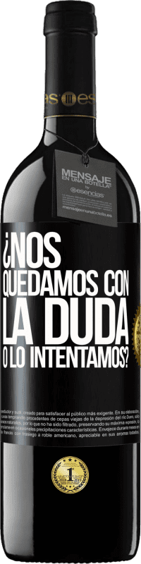 39,95 € | Vino Tinto Edición RED MBE Reserva Nos quedamos con la duda o lo intentamos? Etiqueta Negra. Etiqueta personalizable Reserva 12 Meses Cosecha 2015 Tempranillo