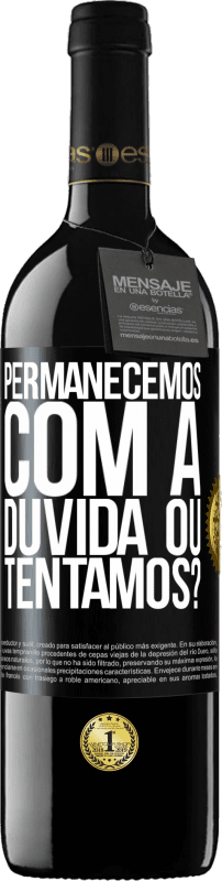 39,95 € | Vinho tinto Edição RED MBE Reserva Permanecemos com a dúvida ou tentamos? Etiqueta Preta. Etiqueta personalizável Reserva 12 Meses Colheita 2016 Tempranillo