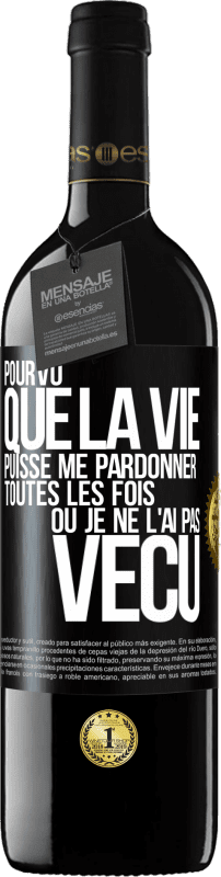 «Pourvu que la vie puisse me pardonner toutes les fois où je ne l'ai pas vécu» Édition RED MBE Réserve